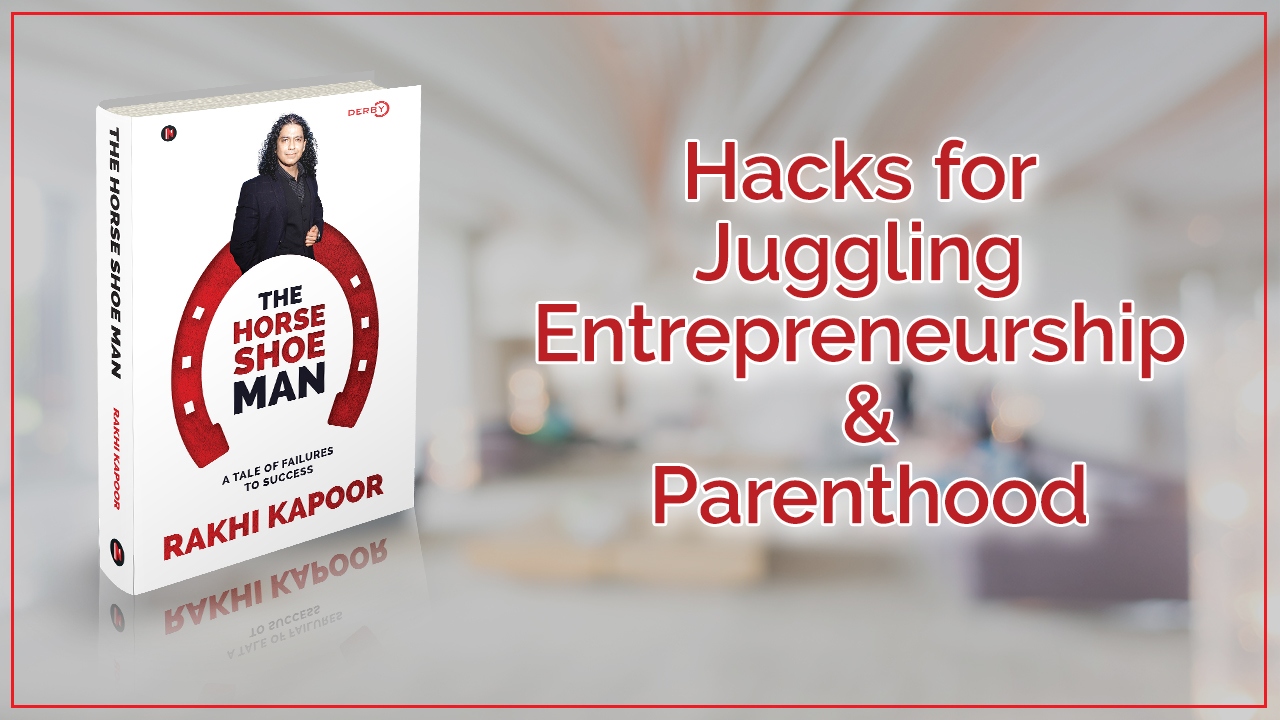 Hacks for Juggling Entrepreneurship and Parenthood