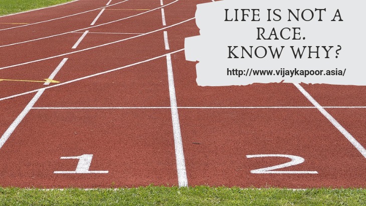 Life Is Not A Race - Here Is Why